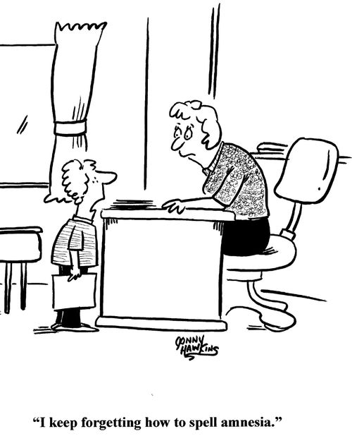 student to teacher: 'I keep forgetting how to spell 'amnesia'.'