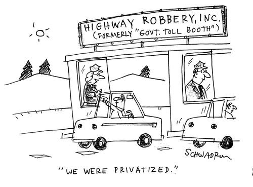 Highway robbery, inc. (formerly 'govt. toll booth') - 'We were privatized.'