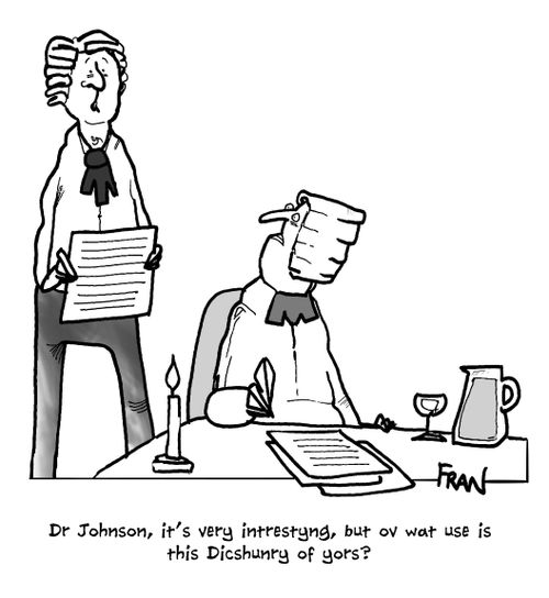 'Dr Johnson, it's very interstyng, but ov wat use is this Dicshunry of yors?'