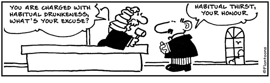 Your are charged with habitual drunkeness, because of habitual thirst. 