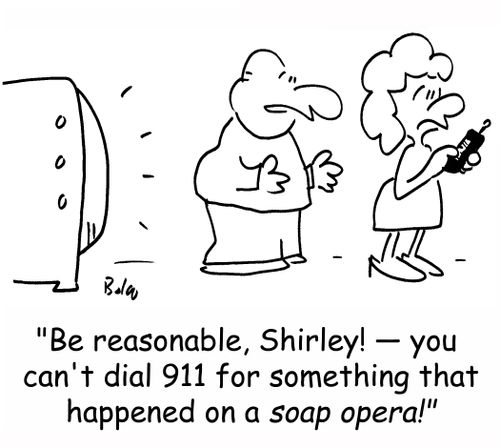 'Be reasonable, Shirley! ??" you can't dial 911 for something that happened on a soap opera!'