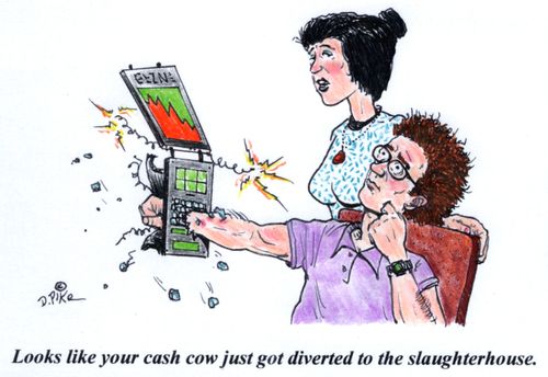 'Looks like your cash cow just got diverted to the slaughterhouse.'