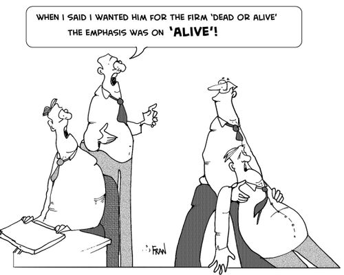 "When I said I wanted him for the firm 'dead or alive' the emphasis was on 'alive'."