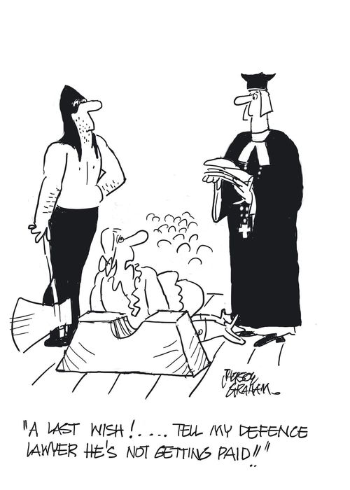 "A last wish? Tell my defence lawyer he's not getting paid."