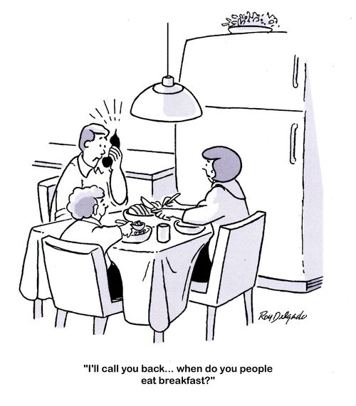 'I'll call you back... when do you people eat breakfast?'