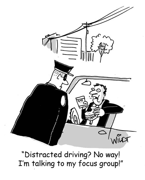 "Distracted driving? No way! I'm talking to my focus group!"
