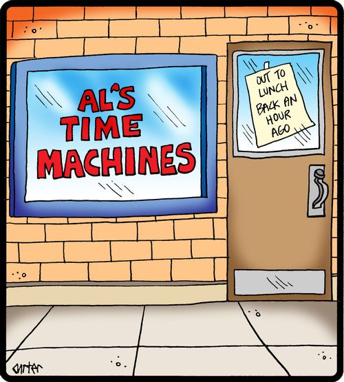 Al's Time Machines: 'Out to lunch-back an hour ago.'