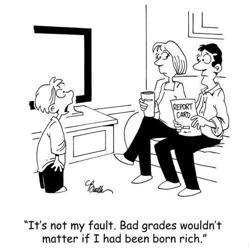 'It's not my fault. Bad grades wouldn't matter if I had been born rich.'