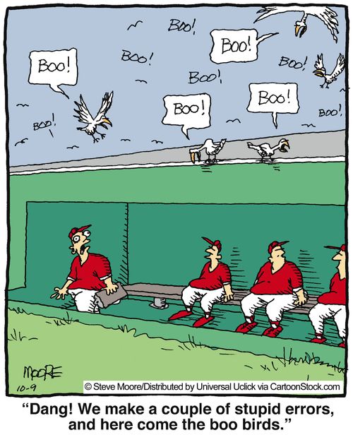 'Dang! We make a couple of stupid errors, and here come the boo birds.'