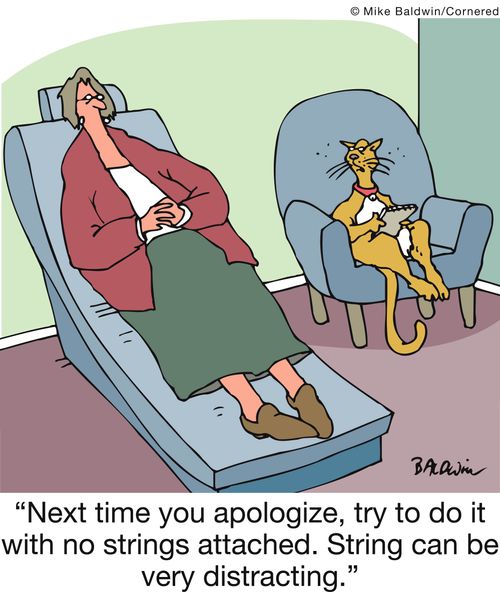 'Next time you apologize, try to do it with no strings attached. String can be very distracting.'