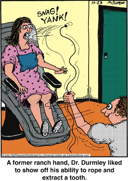 A former ranch hand, Dr. Durmley liked to show off his ability to rope and extract a tooth.'