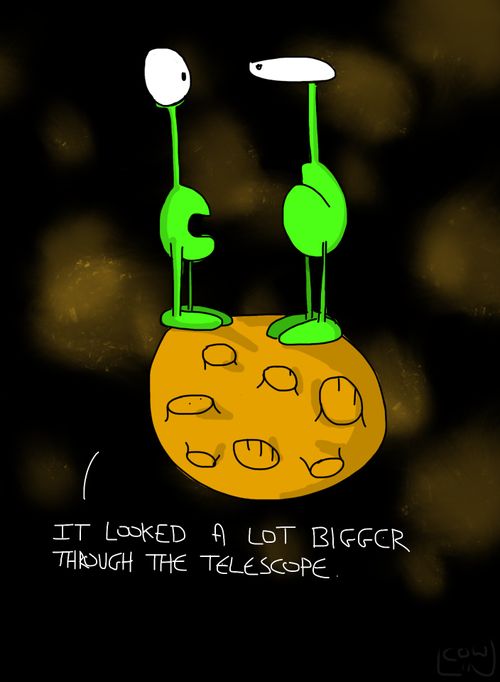 'It looked a lot bigger through the telescope.'