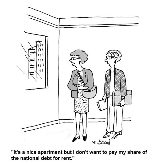 It's a nice apartment but I don't want to pay my share of the national debt for rent.