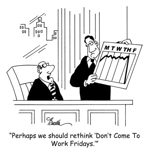 "Perhaps we should rethink 'Don't Come To Work Fridays.'"