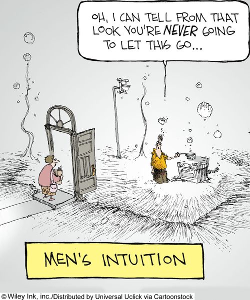 Men's Intuition: 'Oh, I can tell from that look you're never going to let this go.'