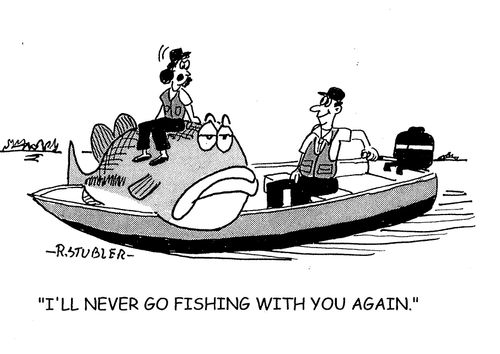 'I'll never go fishing with you again.'