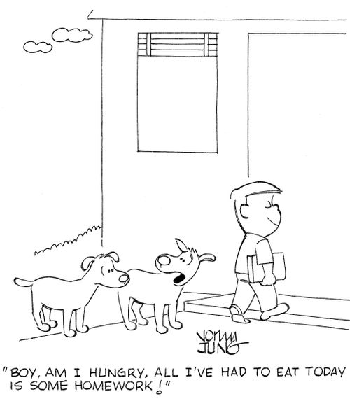 'Boy, am I hungry. Alll I've had to eat today is some homework!'