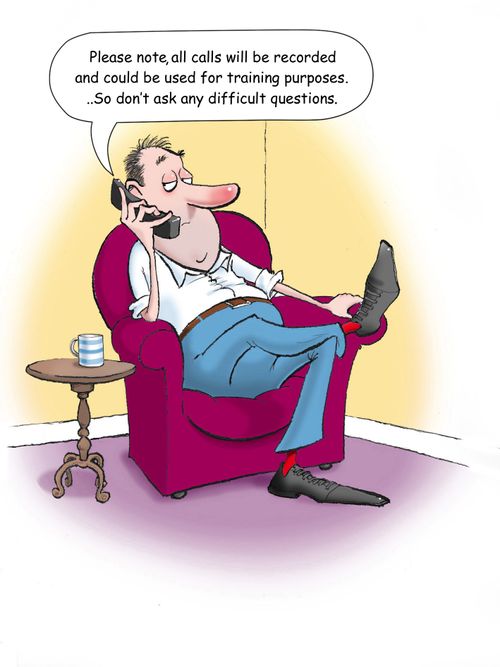 'Please note, all calls will be recorded and could be used for training purposes. . . So don't ask any difficult questions.'