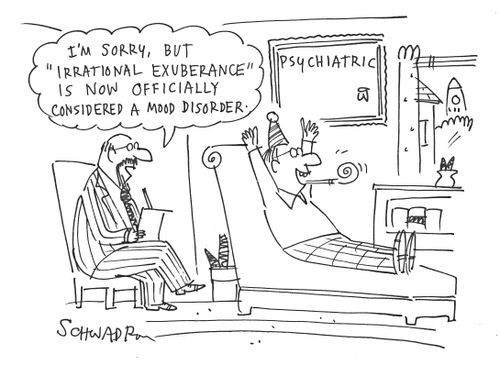 'I'm sorry, but 'irrational exuberance' is now officially considered a mood disorder.'