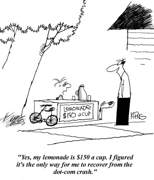 'Yes, my lemonade is $1.50 a cup. I figured it's the only way for me to recover from the dot-com crash.'