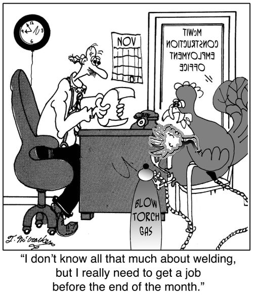 'I don't know all that much about welding, but I really need to get a job before the end of the month.'