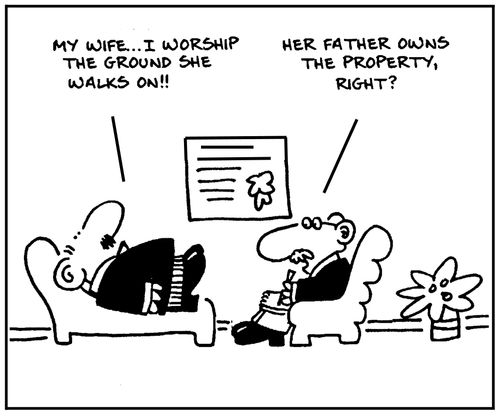 'My wife, I worship the ground she walks on.' - 'Her father owns the property, right?'