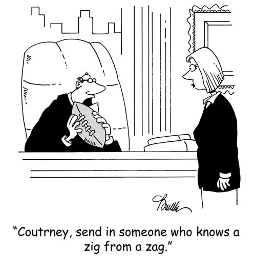 'Courtney, send in someone who knows a zig from a zag.'