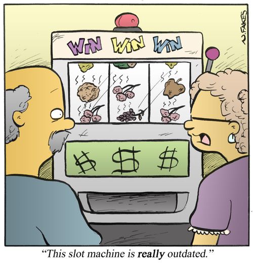 'This slot machine is really outdated.'