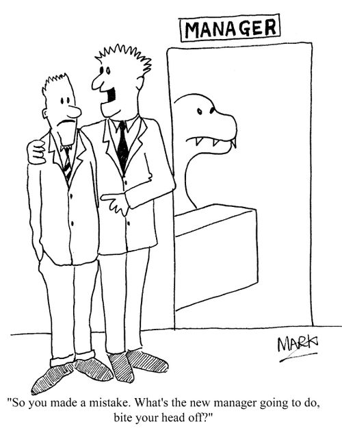 "What's the new manager going to do? Bite your head off."