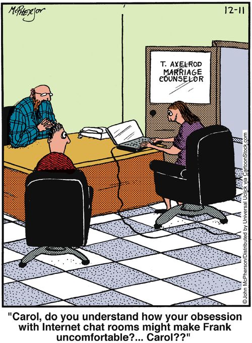 'Carol, do you understand how your obsession with internet chat rooms might make Frank uncomfortable?... Carol??'