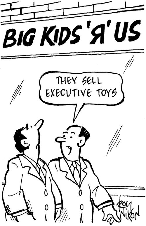 Big Kids R Us - 'They sell executive toys.'