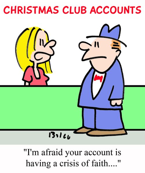 Christmas Club Accounts: 'I'm afraid your account is having a crisis of faith...'