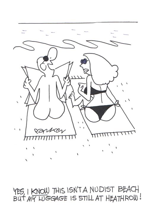 'Yes,I know this isn't a nudist beach but my luggage is still at Heathrow!'