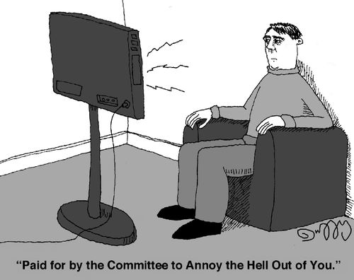 'Paid for by the Committee to Annoy the Hell Out of You.'