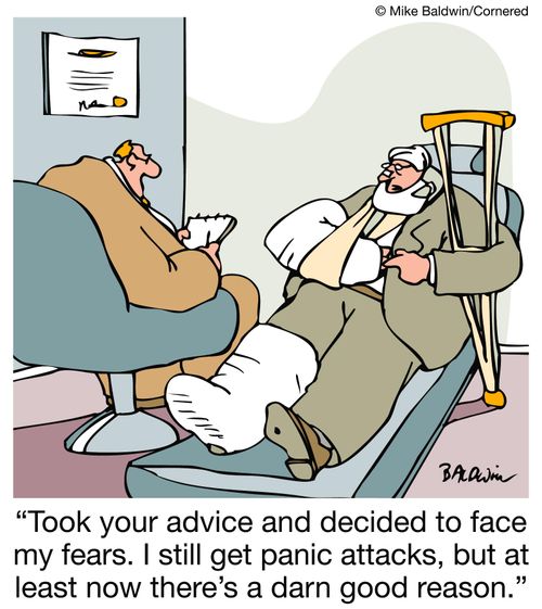 'Took your advice and decided to face my fears. I still get panic attacks, but at least now there's a darn good reason.' 