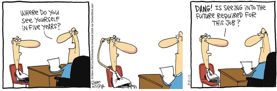 'Dang! Is seeing into the future required for this job?'