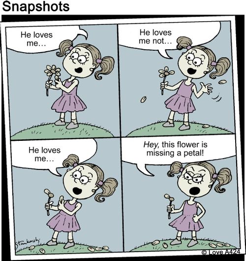 'He loves me...he loves me not...he loves me...hey, this flower is missing a petal!'