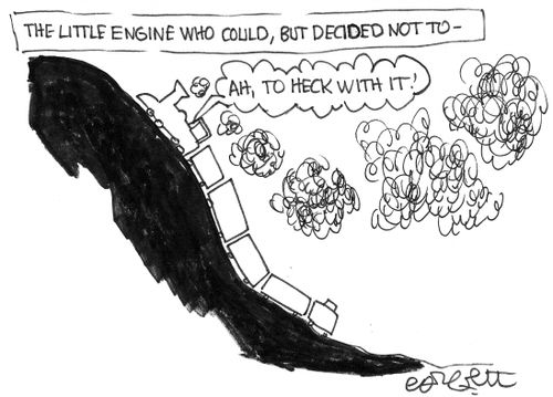 The little engine who could, but decided not to- 'Ah, the heck with it!' 