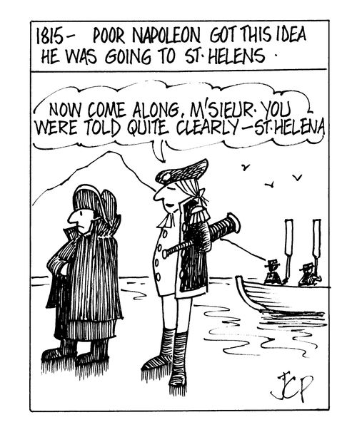 1815 - Poor Napoleon got this idea he was going to St Helens.
