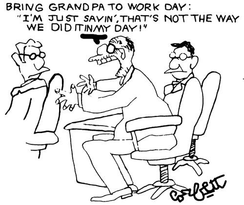 Bring Grandpa to Work Day:  'I'm just sayin', that' s not the way we did it in my day!'