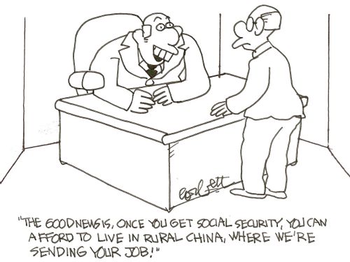 'The good news is, once you get social security , you can afford to live in rural China, where we're sending your job!'