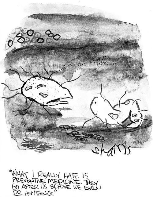 'What I really hate is preventive medicine.  The go after us before we even do anything.'