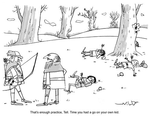 "That's enough practice, Tell. Time you had a go on your own kid."