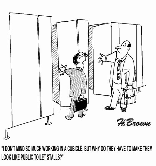 'I don't mind so much working in a cubicle, but why do they have to make them look like public toilet stalls?'