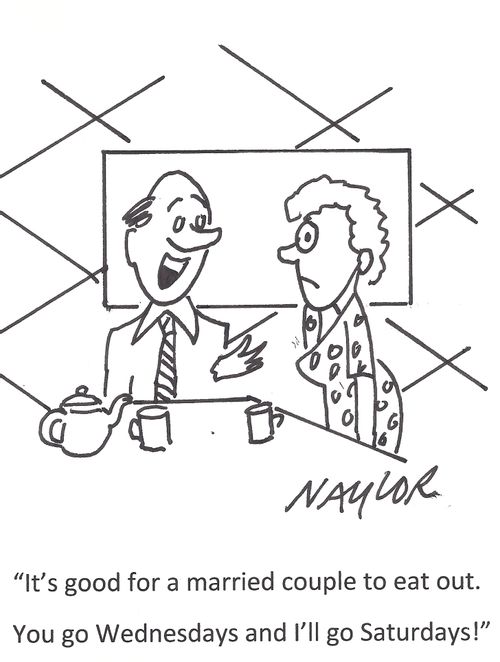 'It's good for a married couple to eat out. You go Wednesdays and I'll go Saturdays!'