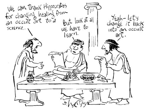 "We can thank Hippocrates for changing healing from an occult art to a science."