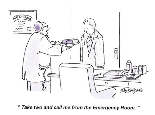 'Take two and call me from the Emergency room.'