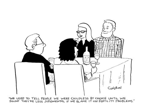 "We used to tell people we were childless by choice until we found they're less judgmental if we blame it on fertility problems."