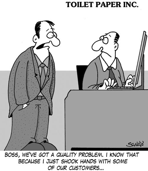 'Boss, we've got a quality problem. I know that because I just shook hands with some of our customers...'