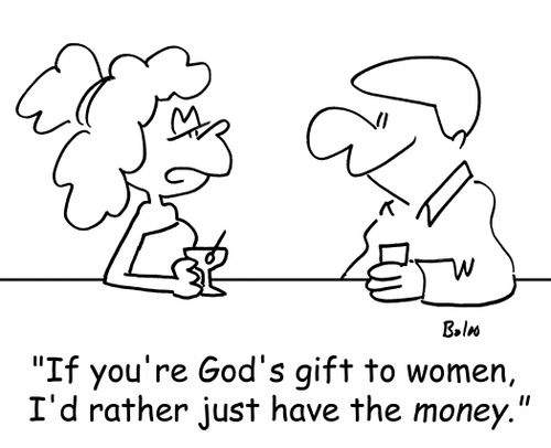 'If you're God's gift to women, I'd rather just have the money.'